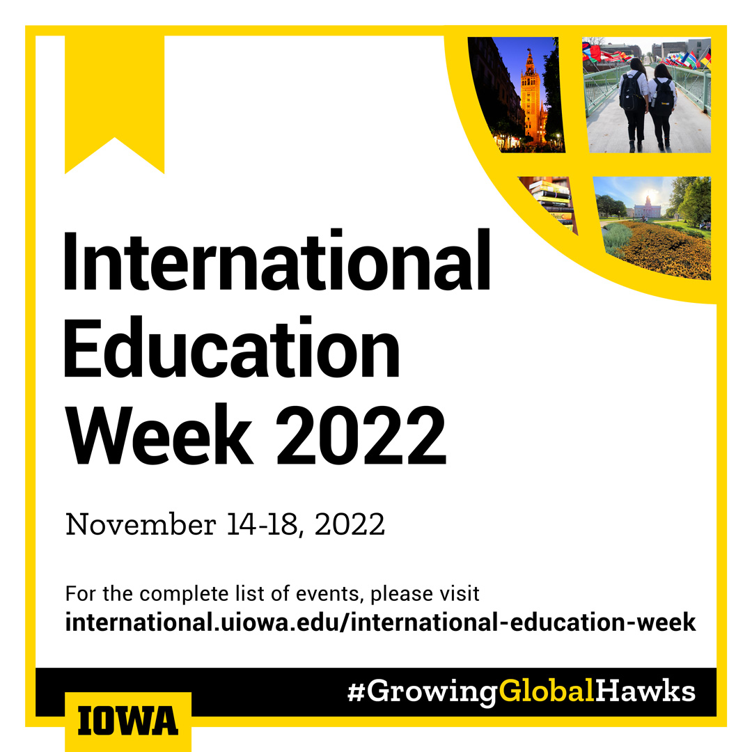 International Education Week 2022 is November 14 through 18. For the complee list of events, please visit international.uiowa.edu/international-education-week