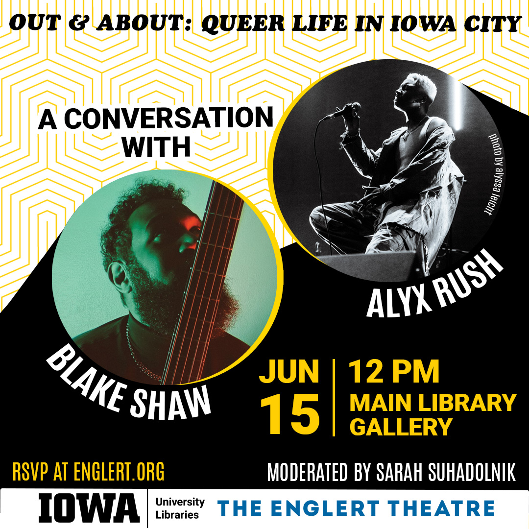 June 15 at noon in the Main Library Gallery, a conversation with Alyx Rush and Blake Shaw. Moderated by Sarah Suhadolnik. RSVP at Englert.org. Free admission with RSVP.
