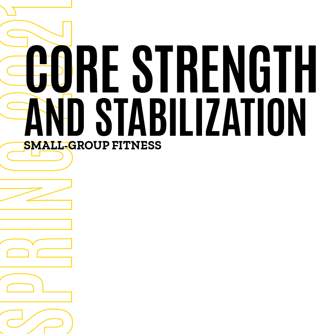 Spring 2021Core Strengthening and Stabilization Small Group Fitness