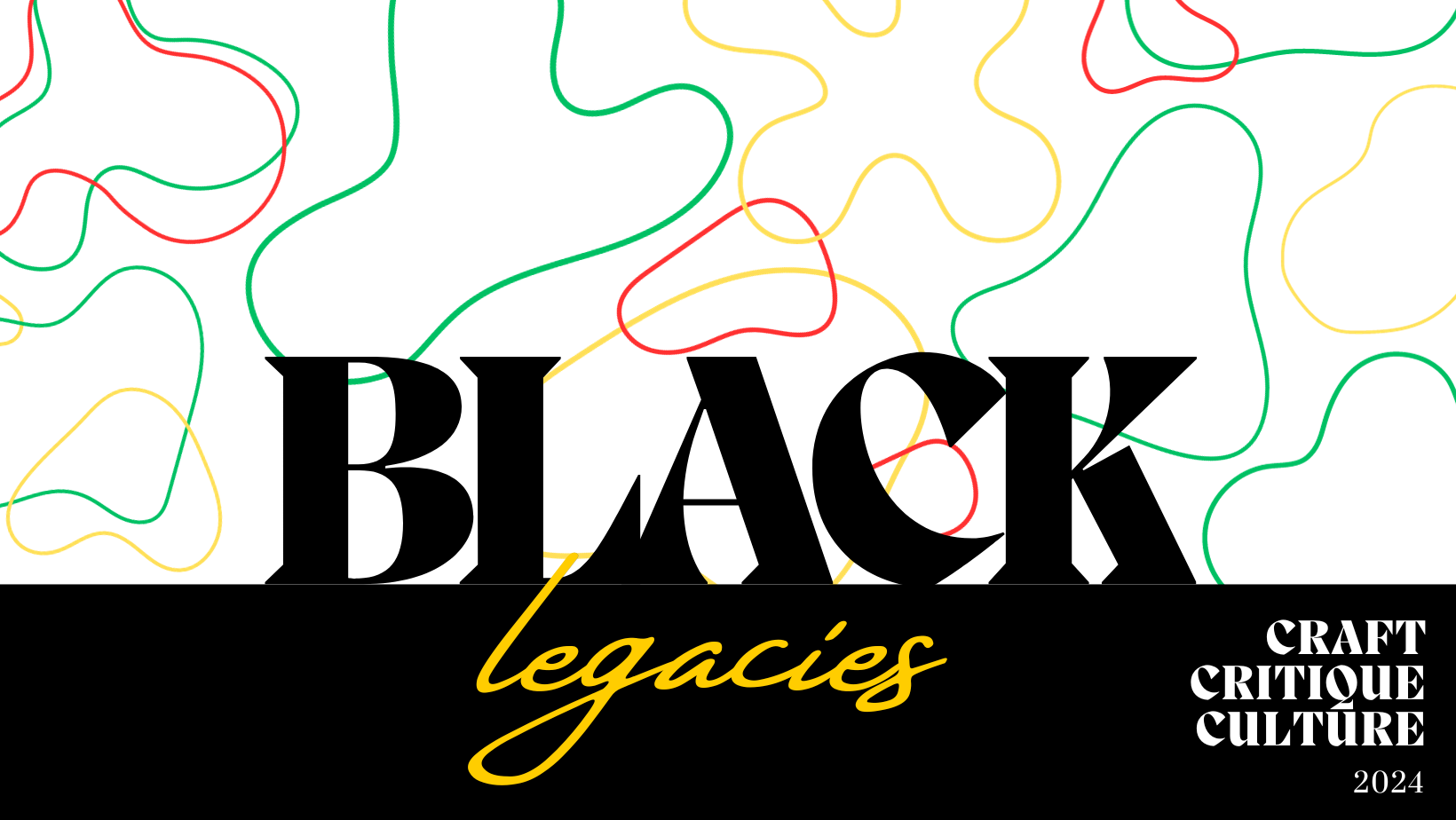 The image says, Black Legacies Craft Critique Culture 2024. The background is white with green, yellow, and red wavy lines