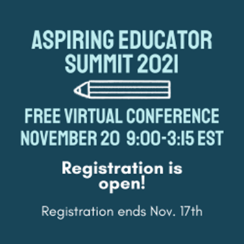 Aspiring Educator Summit 2021 Free Virtual Conference November 20 9:00 - 3:15 EST Registration is open! Registration ends Nov. 17tj
