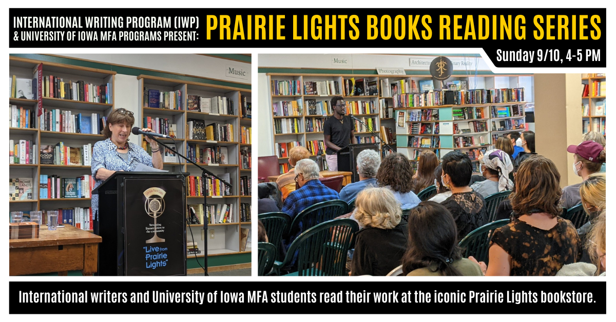 A graphic featuring two photos of previous IWP events at the Fall Residency. Text reads as follows: "International Writing Program (IWP) & University of Iowa MFA Programs Present: Prairie Lights Books Reading Series. Sunday 9/10, 4-5 PM. INternational wri