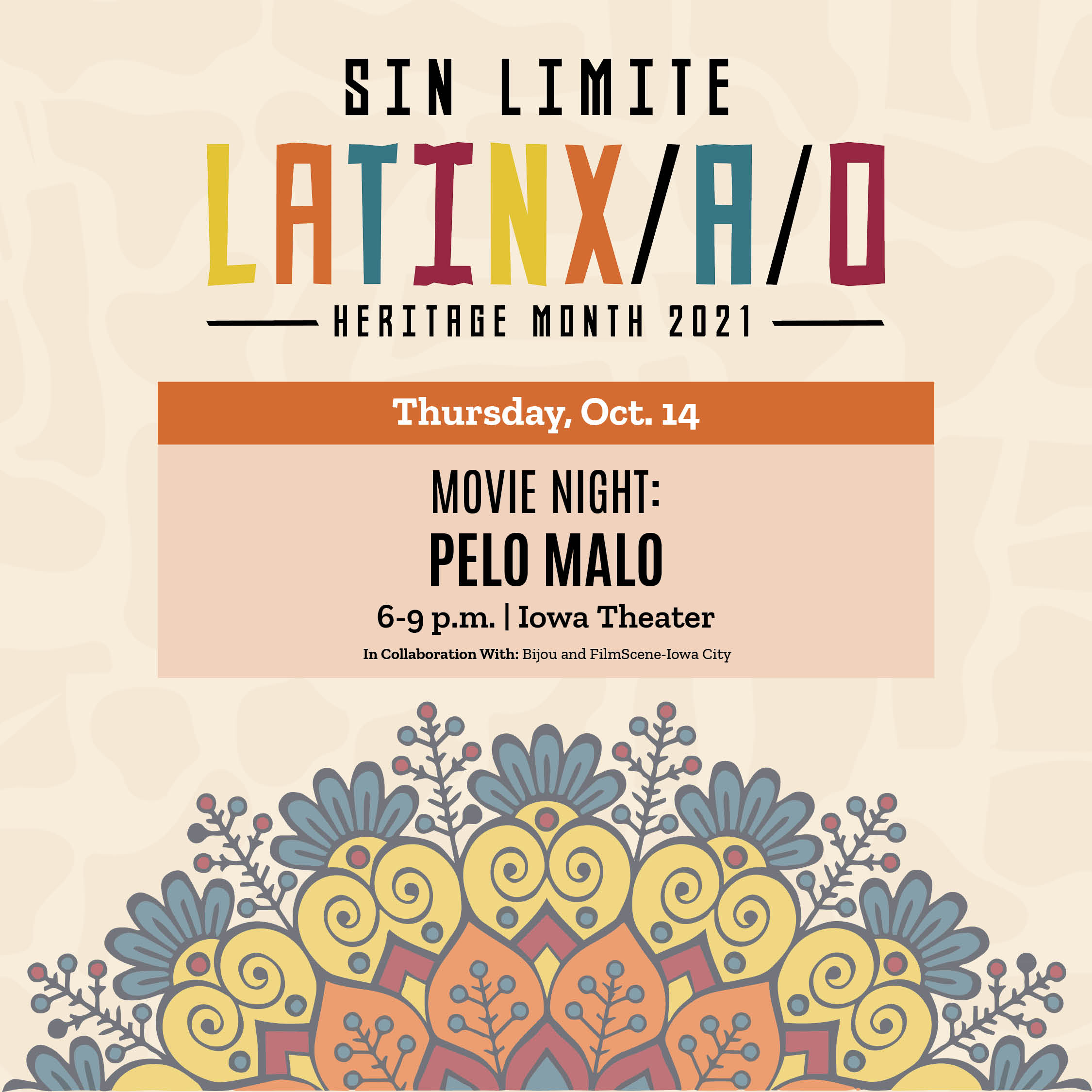 A floral design graphic with text that says 'SIN LIMITE LATINX/A/O HERITAGE MONTH 2021 Thursday Oct. 14 MOVIE NIGHT: PELO MALO 6-9 p.m. lowa Theater Collaboration With: Bijou FilmScene lowa City'
