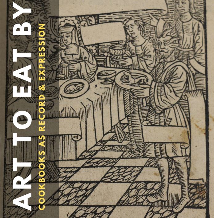 A medieval illustration of people feasting is accompanied by text which says Art to Eat By: Cookbooks as Record and Expression