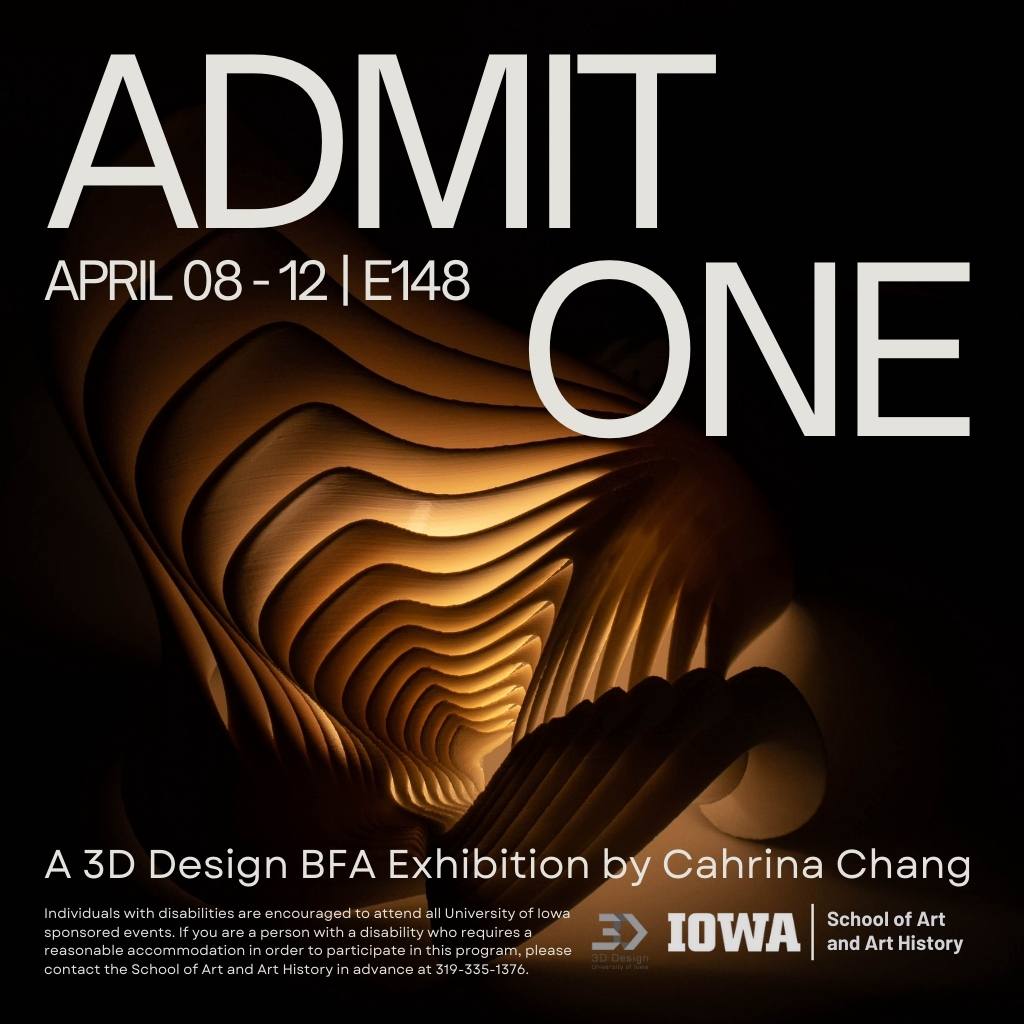Admit One Cahrina Chang BFA Exhibition April 8-12, 2024 8:00am-8:00pm E148 Visual Arts Building