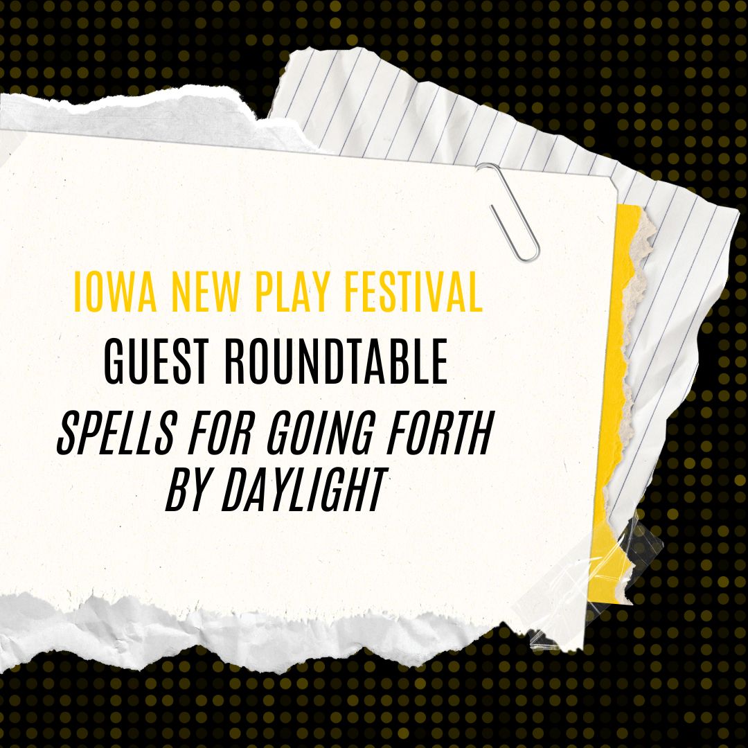 Iowa New Play Festival Guest Roundtable for Spells for Going Forth by Daylight