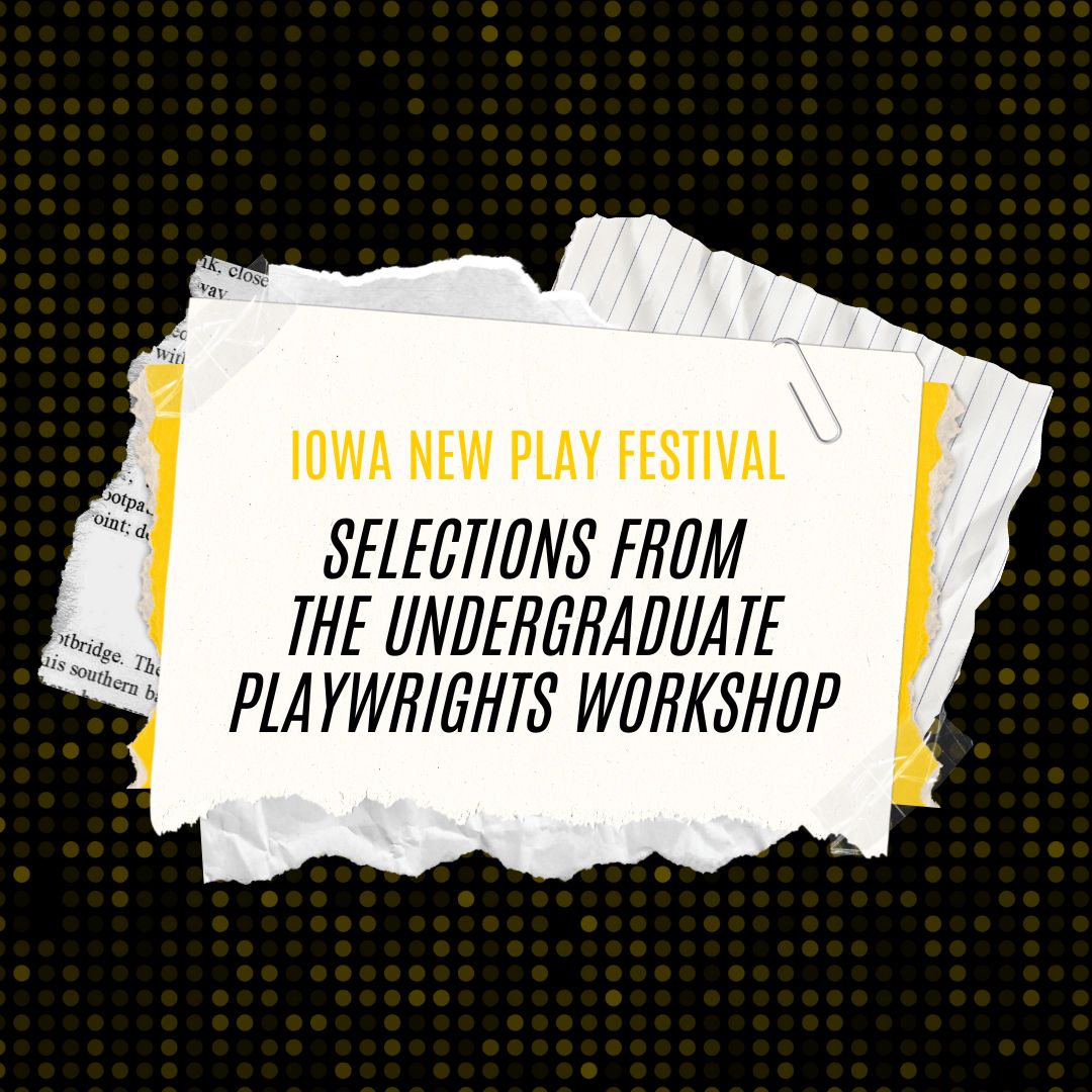 Selections from the Undergraduate Playwrights Workshop