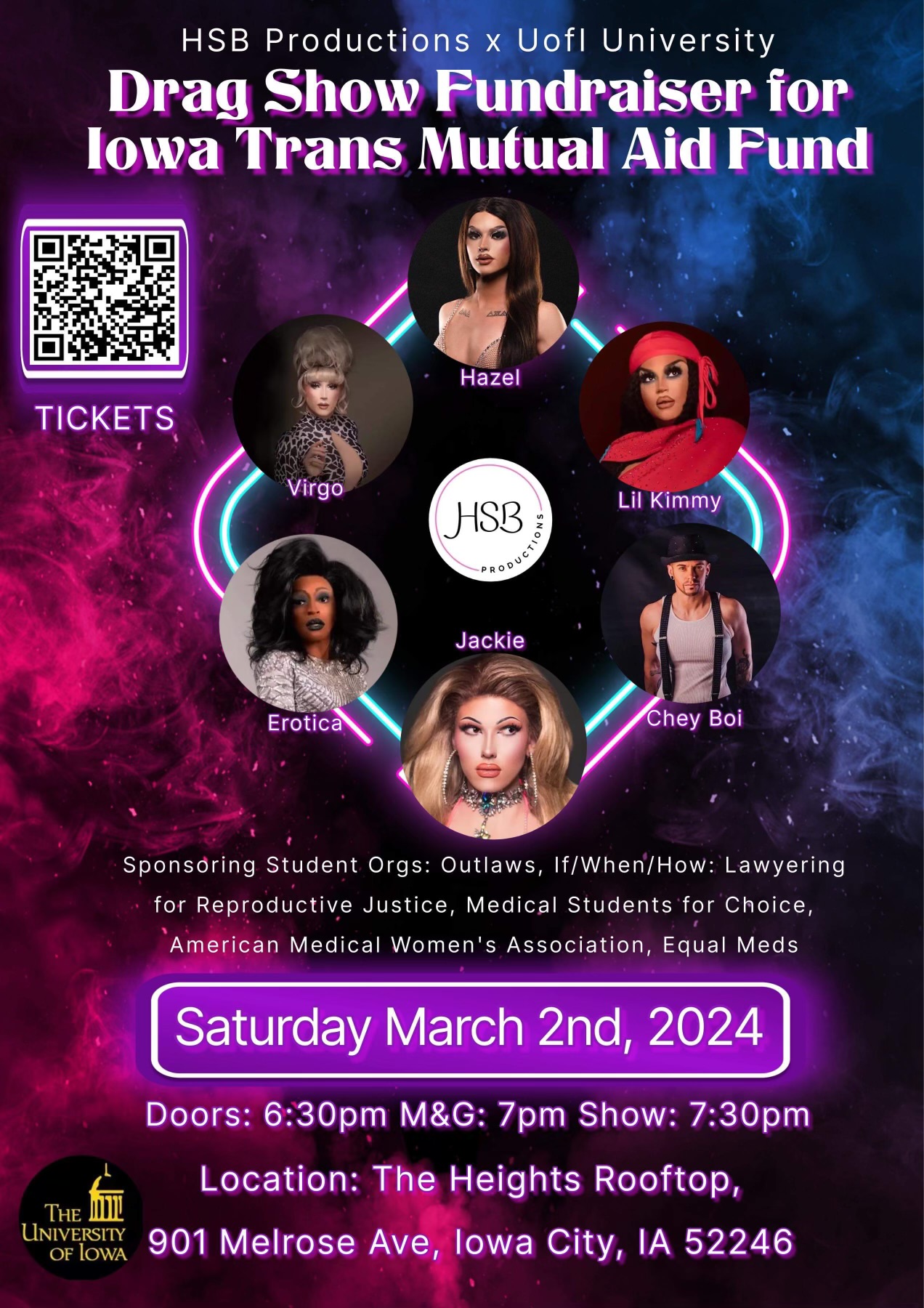 HSB Productions x UofI University    Drag Show Fundraiser for Iowa Trans Mutual Aid Fund    Sponsoring Student Orgs: Outlaws, If/When/How: Lawyering for Reproductive Justice, Medical Students for Choice, American Medical Women's Association, Equal Meds   
