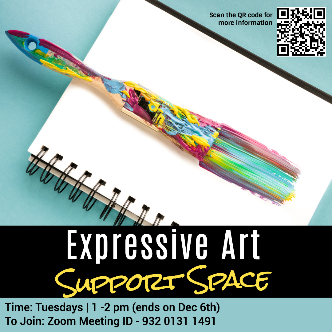 Expressive Art Support Space. Time" Tuesdays | 1-2 pm (ends on Dec 6th). To join: Zoom Meeting ID - 932 0131 1491