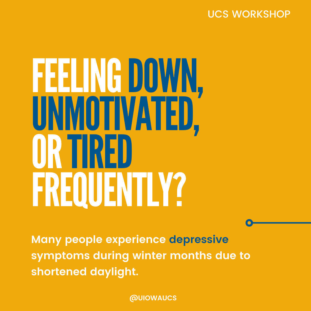 Feeling down, unmotivated, or tired  frequently? Many people experience depressive symptoms during winter months due to shortened daylight.. UCS workshop