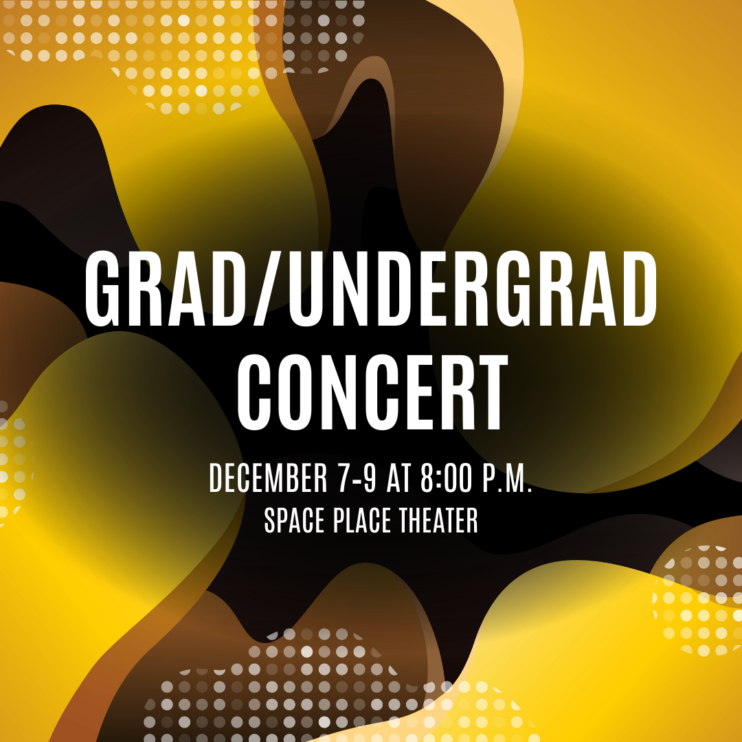 Grad/Undergrad Concert December 7-9 at 8:00 p.m. Space Place Theater