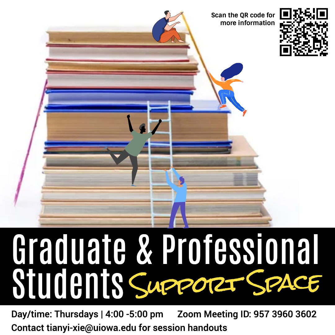 Graduate & Professional Student Support Space. Thursdays 4 -5 pm. Contact tianyi-xie@uiowa.edu for hangout Zoom Meeting ID: 957 3960 3602 From Oct 13th - Nov 17th