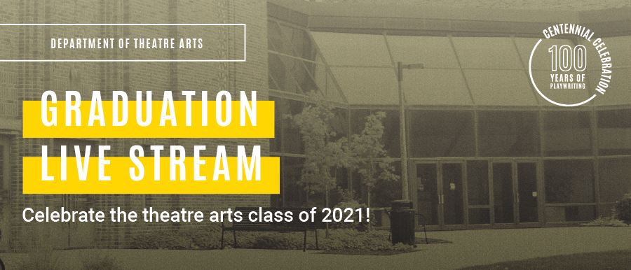 Department of Theatre Arts Graduation Live Stream. Celebrate the theatre arts class of 2021! Photo of Theatre Building.