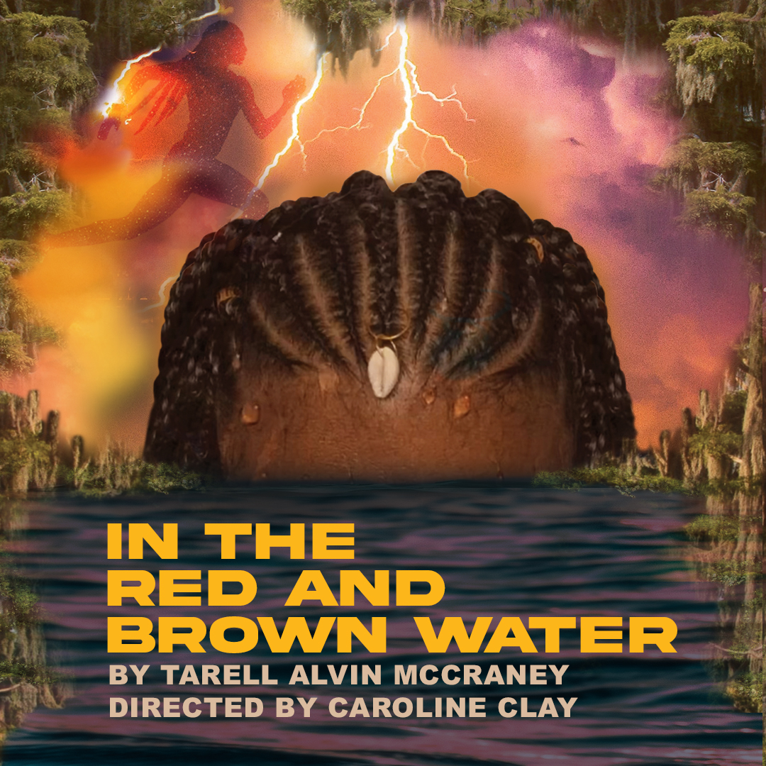 In the Red and Brown Water by Tarrell Alvin McCraney directed by Caroline Clay