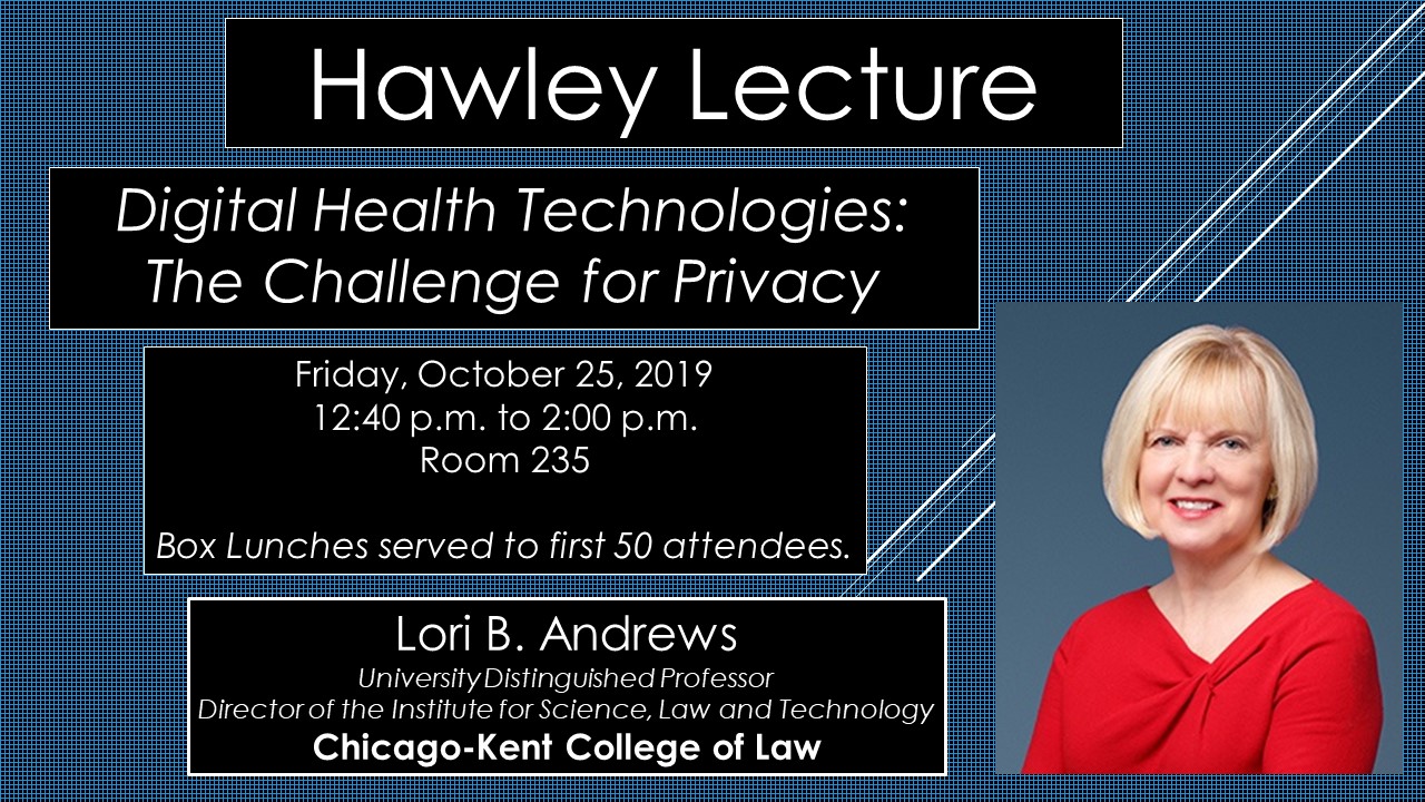 Hawley Lecture: Digital Health Technologies: The Challenge for Privacy. Friday, October 25, 2019, 12:40 - 2 p.m. Room 235, BLB