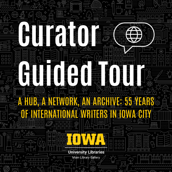 A black square with text that says Curator Guided Tour. A Hub, a Network, an Archive: 55 Years of International Writers in Iowa City