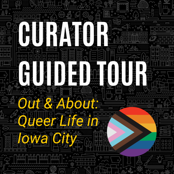 Curator Guided Tour - Out & About: Queer Life in Iowa City
