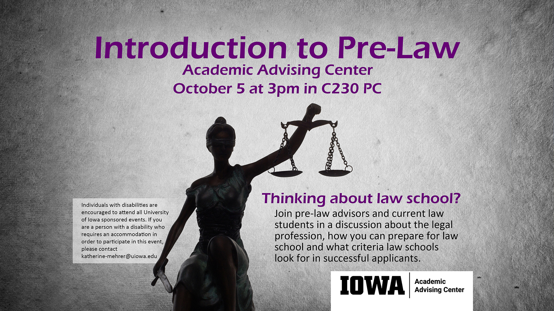 Statue of the goddess of justice with gray background, Purple/Black text: “Introduction to Pre-Law/ Academic Advising Center/ October 5 at 3pm in C230 PC / Thinking about law school?