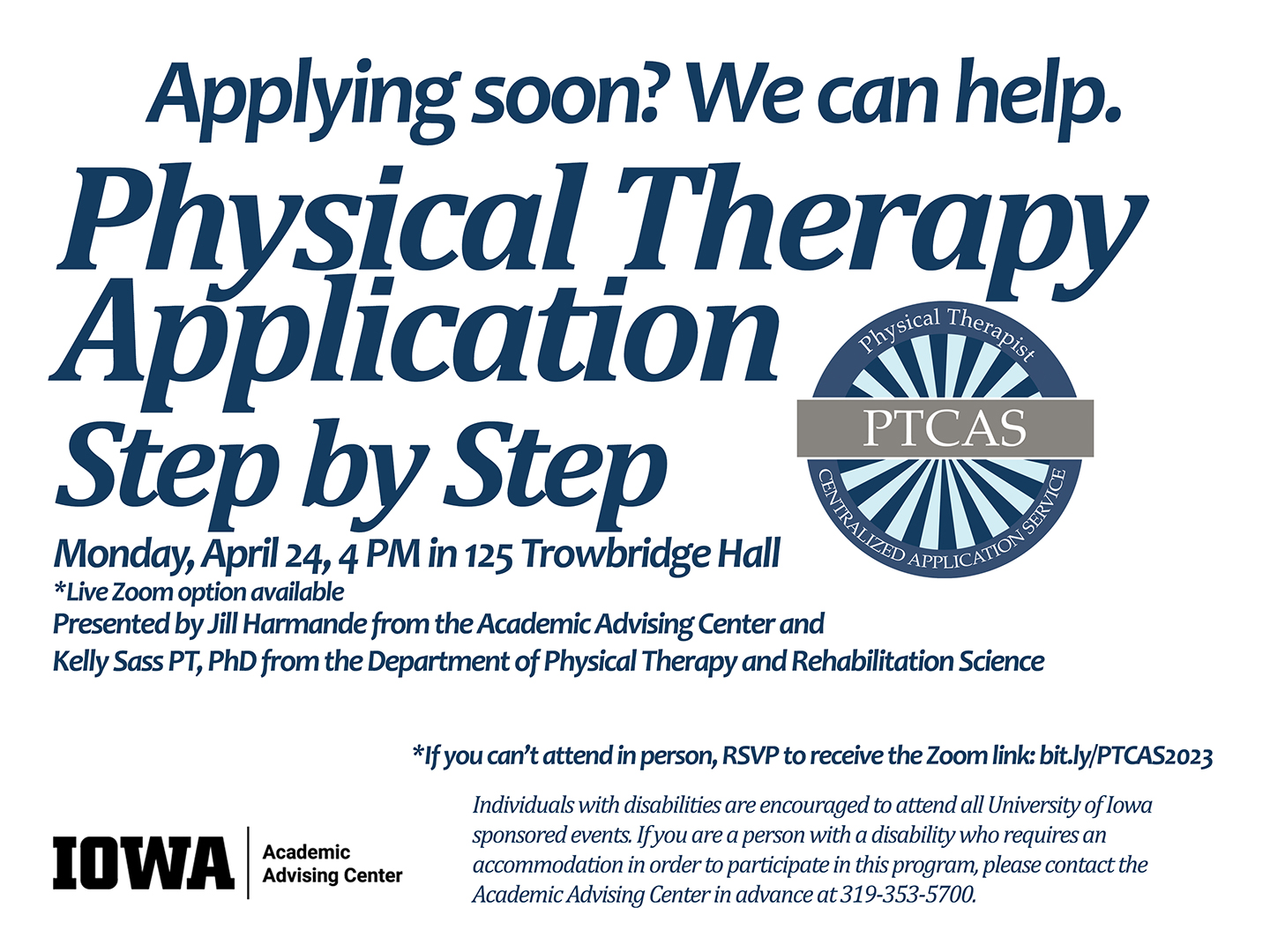 Applying soon? We can help. / Physical Therapy Application / Step by Step / Monday, April 24, 4 PM in 125 Trowbridge Hall / Presented by  Jill Harmande from the Academic Advising Center and Kelly Sass PT, PhD from the Department of Physical Therapy and Re