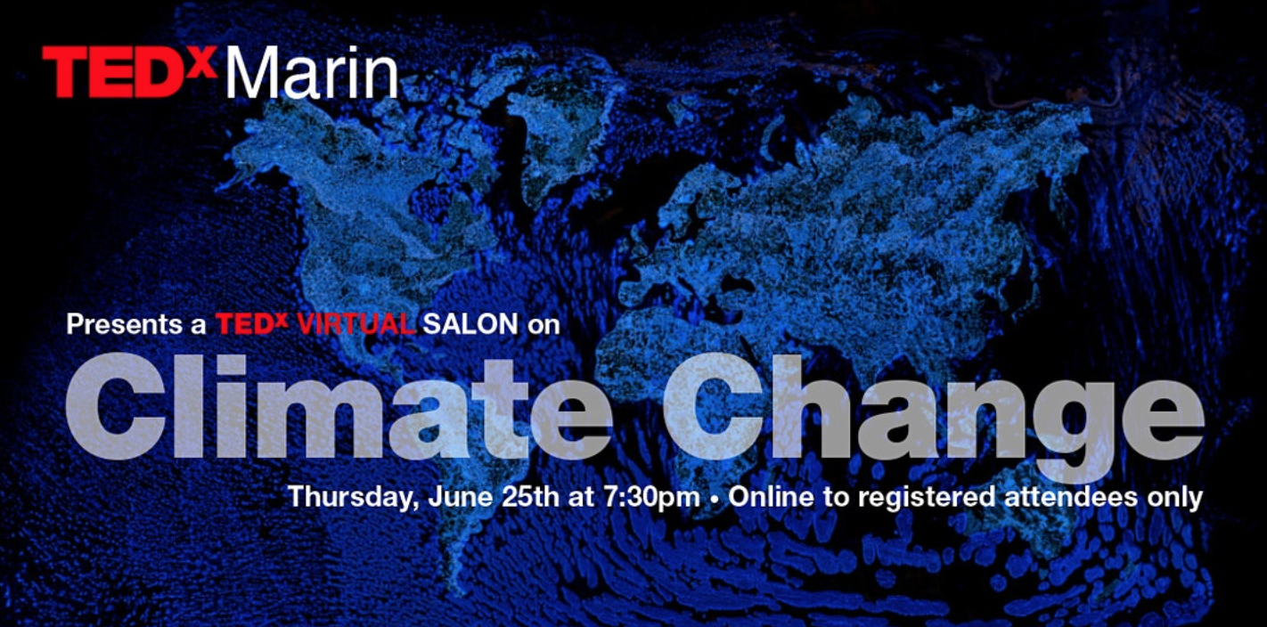 TEDxMarin Online: The Climate Crisis/Realities and Solutions, June 25th at 7:30PM, online to registered attendees only