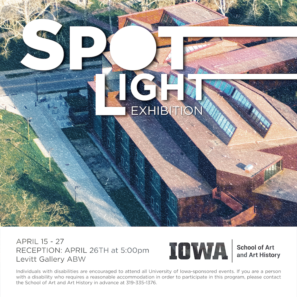Spotlight Exhibition 2024 BFA Students School of Art and Art History April 15-27 140 (Levitt Gallery) Art Building West 8:00am-8:00pm Reception April 26, 2024 5:00PM 