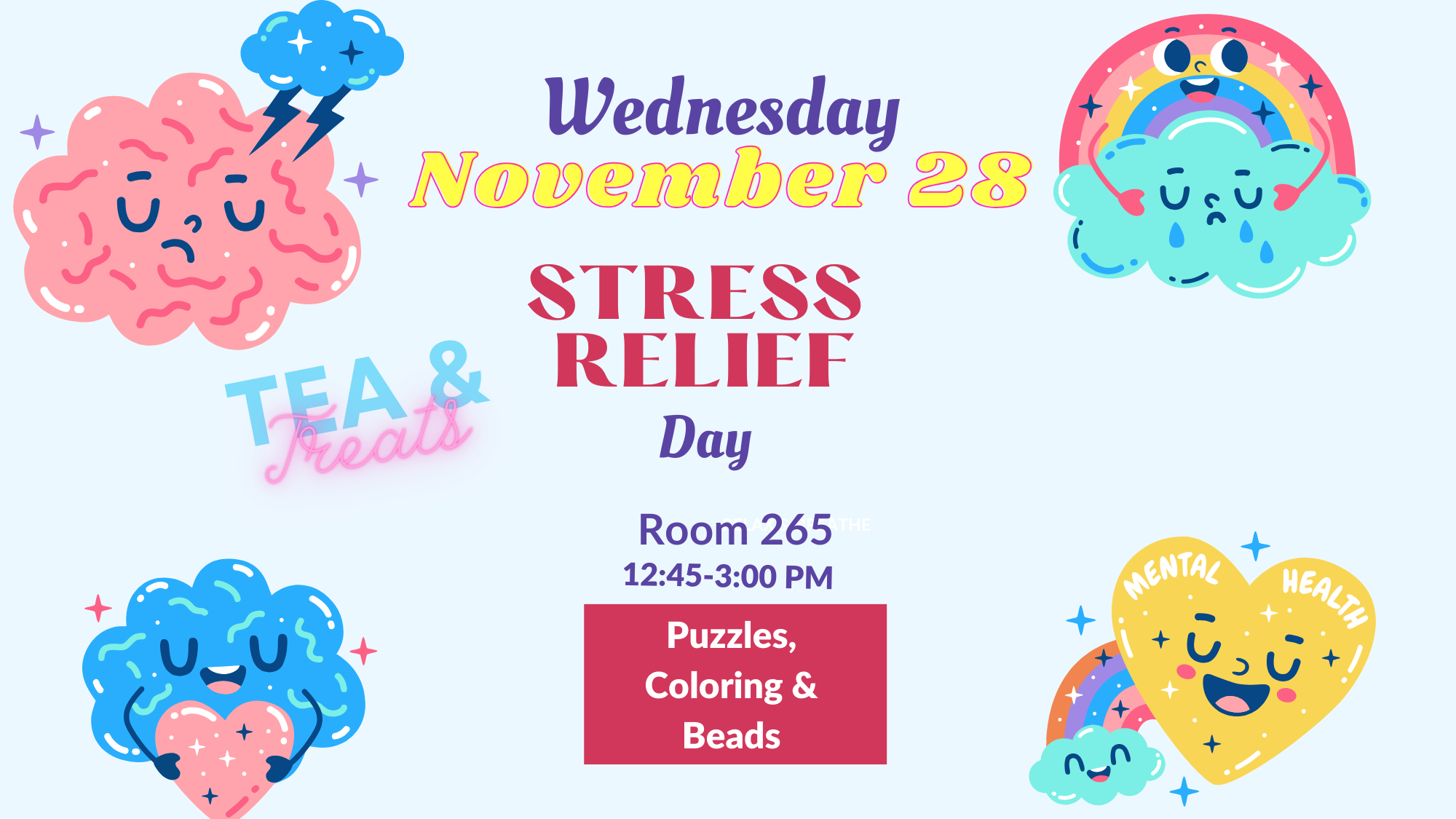 Wednesday November 29. Stress Relief Day. In BLB 265, from 12:45pm to 3pm. Tea, treats, puzzles, coloring, and beads!