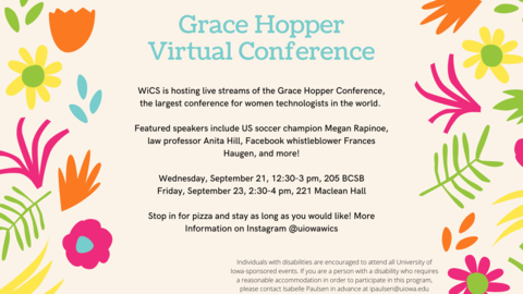 Grace Hopper Virtual Conference. WiCS is hosting live streams of the Grace Hopper Conference, the largest conference for women technologists in the world.  Featured speakers include US soccer champion Megan Rapinoe, law professor Anita Hill, Facebook whis