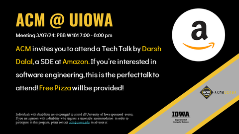 ACM invites you to attend a Tech Talk by Darsh Dalal, a SDE at Amazon. If you’re interested in software engineering, this is the perfect talk to attend! Free Pizza will be provided! Meeting 3/07/24: PBB W181 7:00 - 8:00 pm