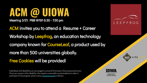 ACM @ UIOWA ACM invites you to attend a Resume + Career Workshop by Leepfrog, an education technology company known for CourseLeaf, a product used by more than 500 universities globally. Free Cookies will be provided! Individuals with disabilities are enc
