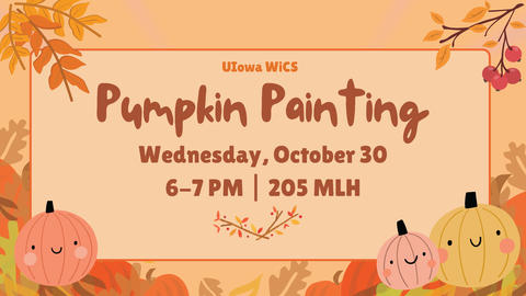 Wednesday, October 30 6-7 PM | 205 MLH UIowa WiCS - Pumpkin Painting social