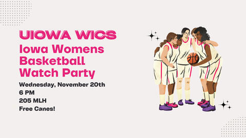 This Wednesday, November 20th, WiCS is hosting a watch party to cheer on the Iowa Women’s Basketball team! Join us at 6 PM in 205 MacLean Hall to enjoy the game, connect with other WiCS members, and have some Raising Cane’s chicken. 