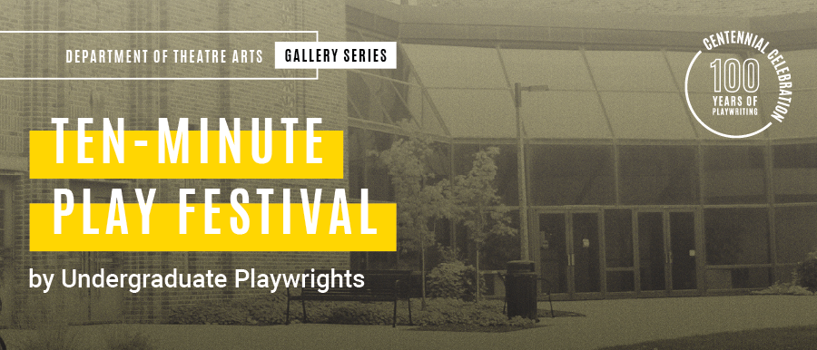 Ten-Minute Play Festival by Undergraduate Playwrights. Grey photo of Theatre Building.