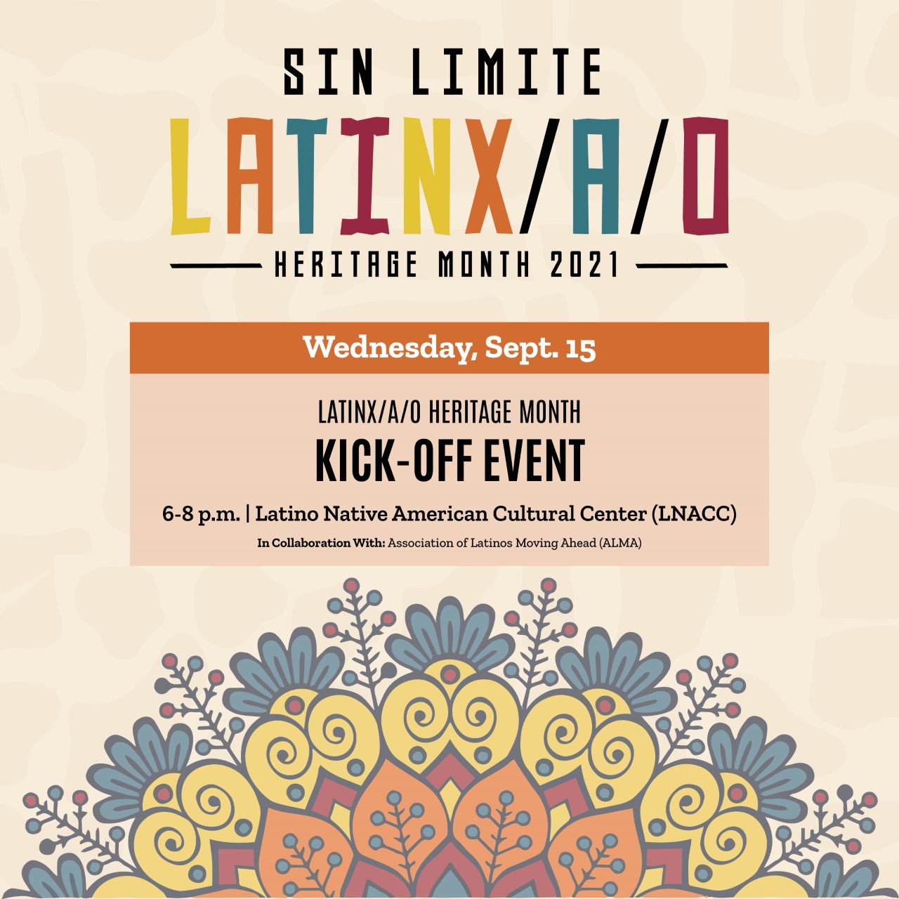 Graphic of Kickoff Event for Latinx/a/o Heritage Month. Top text reads “Sin Limite: Latinx/a/o Heritage Month 2021.” Middle text reads: Latinx/a/o Heritage Month Kick-off Event, 6-8pm, Latino Native American Cultural Center (LNACC), in collaboration with: