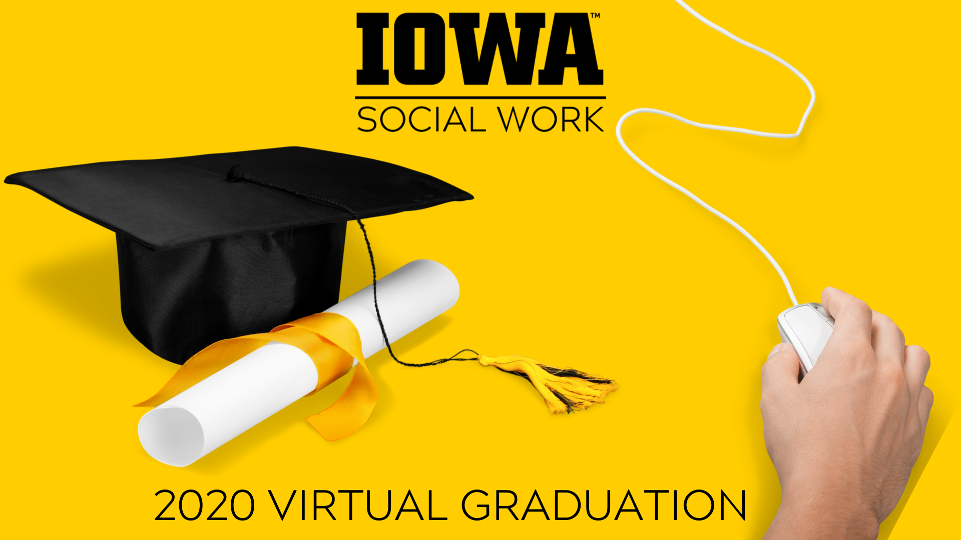 Yellow background with image of mortarboard and diploma next to a hand on a computer mouse. The text says IOWA SOCIAL WORK 2020 VIRTUAL GRADUATION