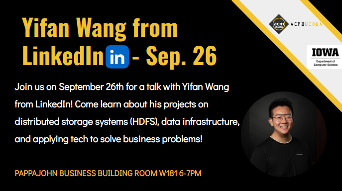 Come to our 4th ACM meeting to hear from our second guest speaker, UIowa Alum Yifan Wang (‘20CS|Math) from LinkedIn! He will be sharing a presentation on his recent project on the Hadoop Distributed File System and share a step-by-step walkthrough, coveri